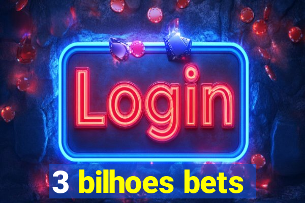 3 bilhoes bets